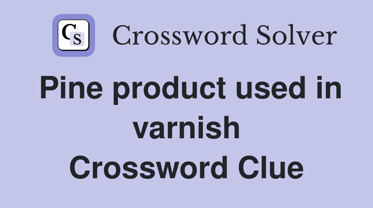 Pine product used in varnish Crossword Clue Answers Crossword Solver